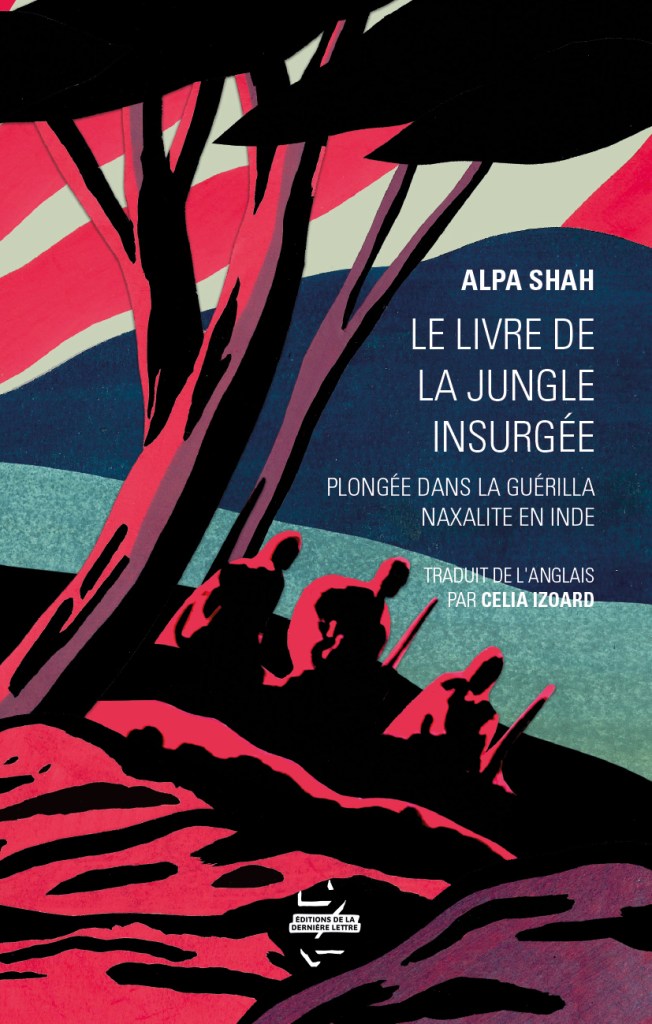 livre sur l'Inde, Asie, conseils lectures - le livre de la jungle insurgée guerilla naxalite Alpa Shah